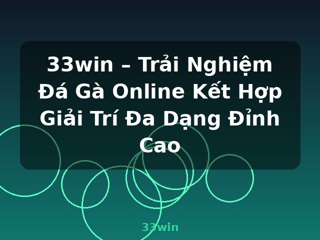 33win – Trải Nghiệm Đá Gà Online Kết Hợp Giải Trí Đa Dạng Đỉnh Cao - 33win