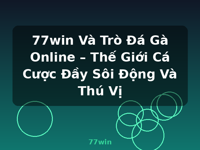 77win Và Trò Đá Gà Online – Thế Giới Cá Cược Đầy Sôi Động Và Thú Vị - 77win 77win Và Trò Đá Gà Online – Thế Giới Cá Cược Đầy Sôi Động Và Thú Vị - 77win