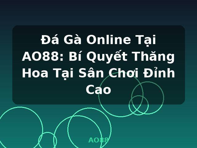 Đá Gà Online Tại AO88: Bí Quyết Thăng Hoa Tại Sân Chơi Đỉnh Cao - AO88