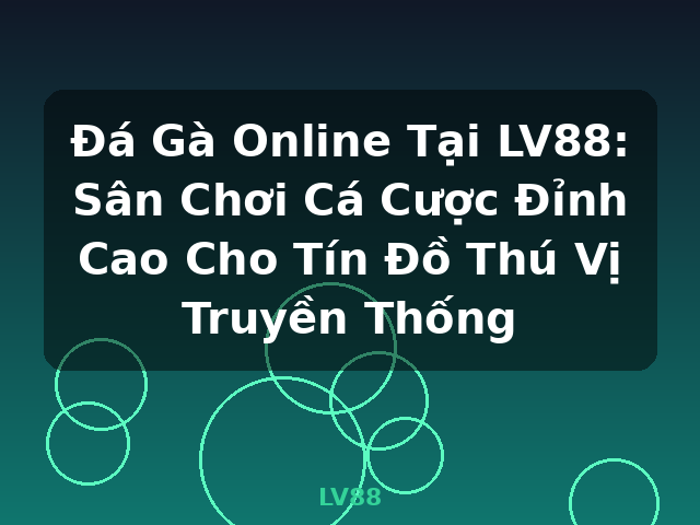 Đá Gà Online Tại LV88: Sân Chơi Cá Cược Đỉnh Cao Cho Tín Đồ Thú Vị Truyền Thống - LV88 Đá Gà Online Tại LV88: Sân Chơi Cá Cược Đỉnh Cao Cho Tín Đồ Thú Vị Truyền Thống - LV88