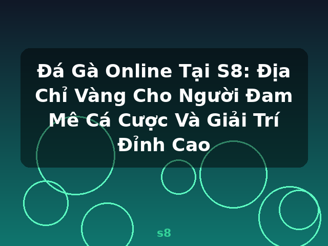 Đá Gà Online Tại S8: Địa Chỉ Vàng Cho Người Đam Mê Cá Cược Và Giải Trí Đỉnh Cao - s8