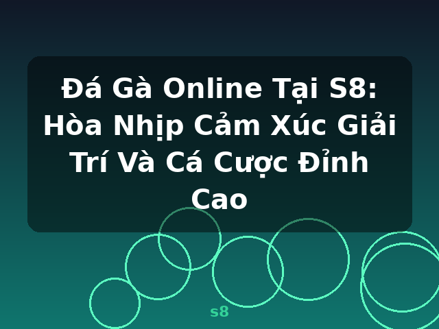 Đá Gà Online Tại S8: Hòa Nhịp Cảm Xúc Giải Trí Và Cá Cược Đỉnh Cao - s8