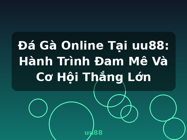 Đá Gà Online Tại uu88: Hành Trình Đam Mê Và Cơ Hội Thắng Lớn - uu88 Đá Gà Online Tại uu88: Hành Trình Đam Mê Và Cơ Hội Thắng Lớn - uu88