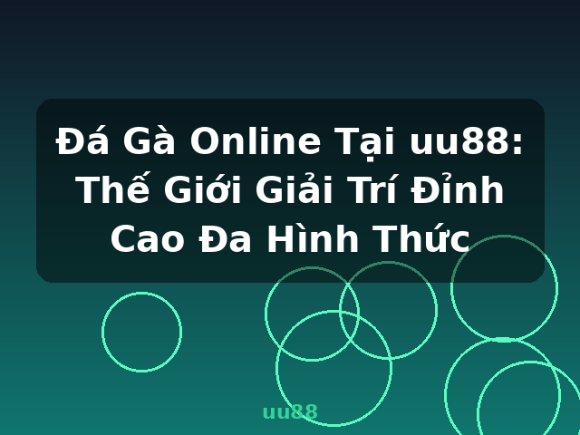Đá Gà Online Tại uu88: Thế Giới Giải Trí Đỉnh Cao Đa Hình Thức - uu88 Đá Gà Online Tại uu88: Thế Giới Giải Trí Đỉnh Cao Đa Hình Thức - uu88