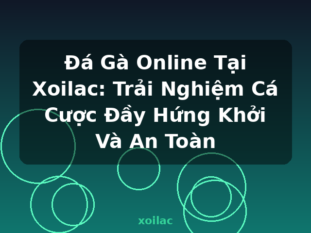 Đá Gà Online Tại Xoilac: Trải Nghiệm Cá Cược Đầy Hứng Khởi Và An Toàn - xoilac