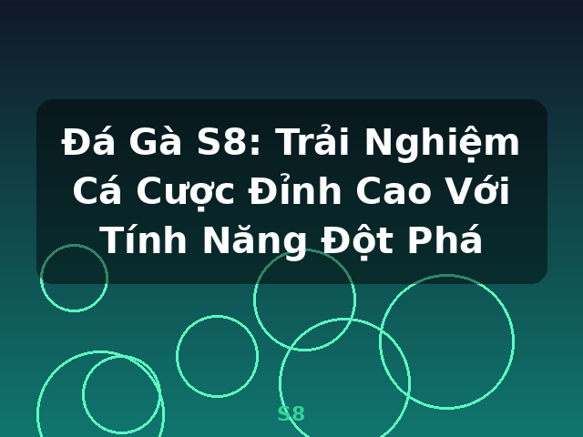 Đá Gà S8: Trải Nghiệm Cá Cược Đỉnh Cao Với Tính Năng Đột Phá - S8