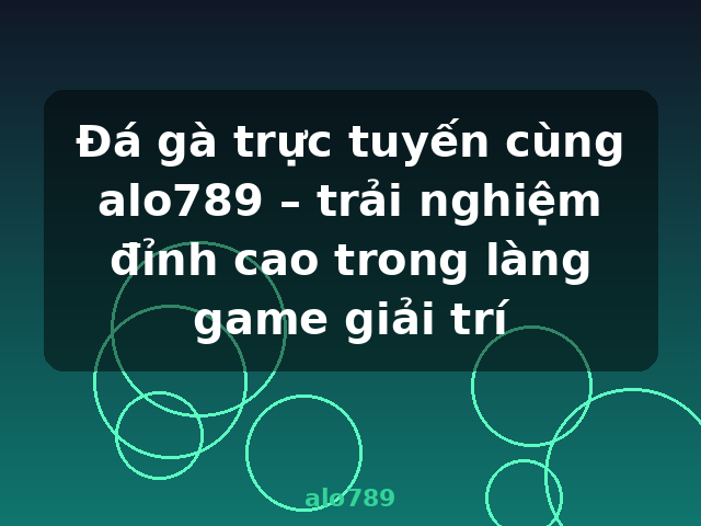 Đá gà trực tuyến cùng alo789 – trải nghiệm đỉnh cao trong làng game giải trí - alo789