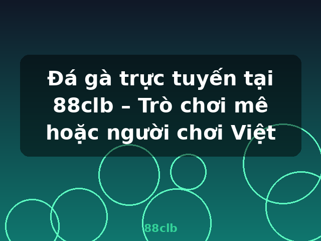 Đá gà trực tuyến tại 88clb – Trò chơi mê hoặc người chơi Việt - 88clb