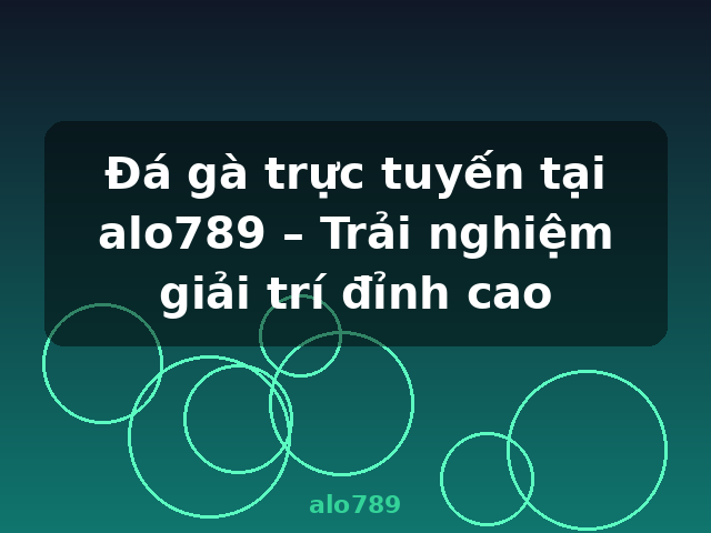 Đá gà trực tuyến tại alo789 – Trải nghiệm giải trí đỉnh cao - alo789