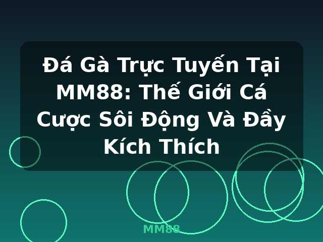 Đá Gà Trực Tuyến Tại MM88: Thế Giới Cá Cược Sôi Động Và Đầy Kích Thích - MM88 Đá Gà Trực Tuyến Tại MM88: Thế Giới Cá Cược Sôi Động Và Đầy Kích Thích - MM88