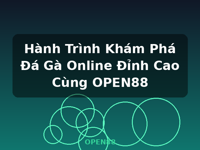 Hành Trình Khám Phá Đá Gà Online Đỉnh Cao Cùng OPEN88 - OPEN88