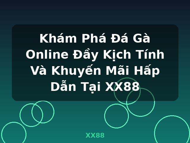 Khám Phá Đá Gà Online Đầy Kịch Tính Và Khuyến Mãi Hấp Dẫn Tại XX88 - XX88 Khám Phá Đá Gà Online Đầy Kịch Tính Và Khuyến Mãi Hấp Dẫn Tại XX88 - XX88