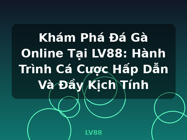 Khám Phá Đá Gà Online Tại LV88: Hành Trình Cá Cược Hấp Dẫn Và Đầy Kịch Tính - LV88 Khám Phá Đá Gà Online Tại LV88: Hành Trình Cá Cược Hấp Dẫn Và Đầy Kịch Tính - LV88