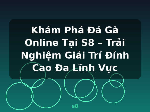 Khám Phá Đá Gà Online Tại S8 – Trải Nghiệm Giải Trí Đỉnh Cao Đa Lĩnh Vực - s8 Khám Phá Đá Gà Online Tại S8 – Trải Nghiệm Giải Trí Đỉnh Cao Đa Lĩnh Vực - s8