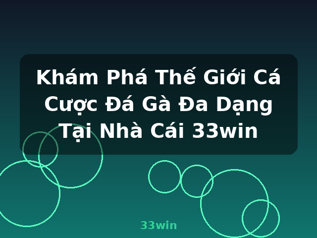 Khám Phá Thế Giới Cá Cược Đá Gà Đa Dạng Tại Nhà Cái 33win - 33win
