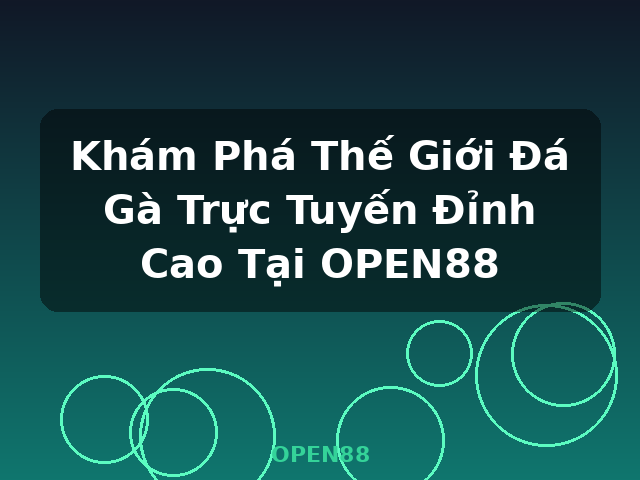Khám Phá Thế Giới Đá Gà Trực Tuyến Đỉnh Cao Tại OPEN88 - OPEN88 Khám Phá Thế Giới Đá Gà Trực Tuyến Đỉnh Cao Tại OPEN88 - OPEN88