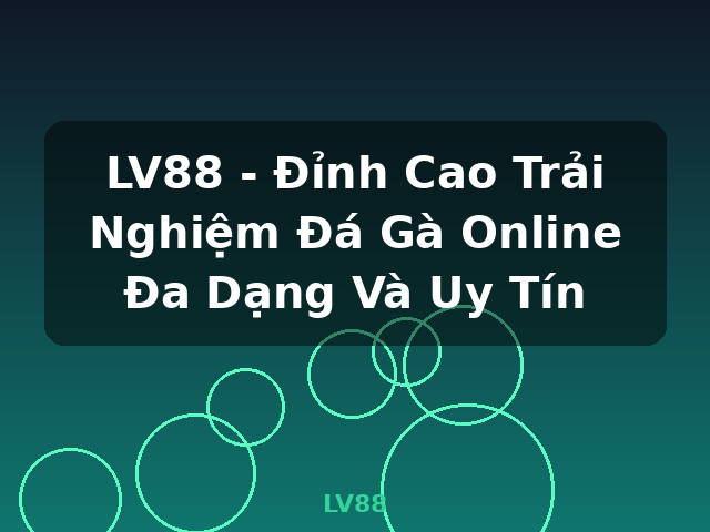 LV88 - Đỉnh Cao Trải Nghiệm Đá Gà Online Đa Dạng Và Uy Tín - LV88 LV88 - Đỉnh Cao Trải Nghiệm Đá Gà Online Đa Dạng Và Uy Tín - LV88