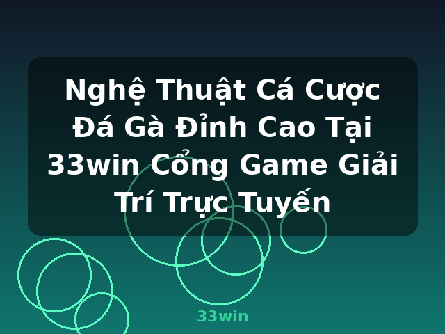 Nghệ Thuật Cá Cược Đá Gà Đỉnh Cao Tại 33win Cổng Game Giải Trí Trực Tuyến - 33win Nghệ Thuật Cá Cược Đá Gà Đỉnh Cao Tại 33win Cổng Game Giải Trí Trực Tuyến - 33win