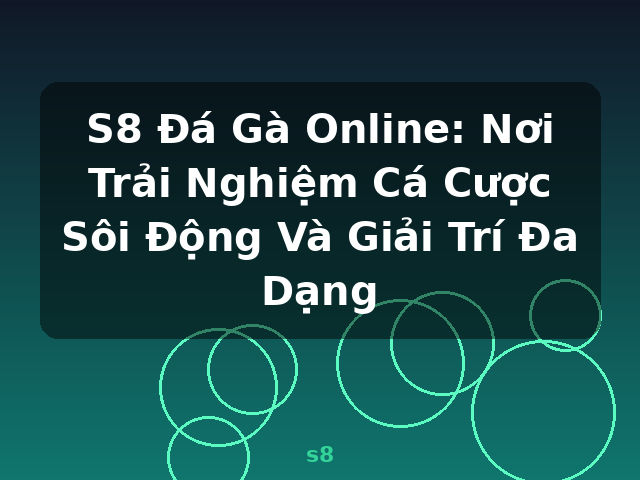 S8 Đá Gà Online: Nơi Trải Nghiệm Cá Cược Sôi Động Và Giải Trí Đa Dạng - s8 S8 Đá Gà Online: Nơi Trải Nghiệm Cá Cược Sôi Động Và Giải Trí Đa Dạng - s8