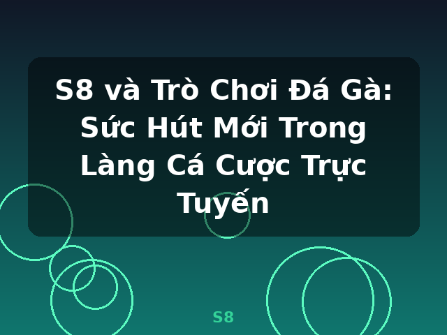 S8 và Trò Chơi Đá Gà: Sức Hút Mới Trong Làng Cá Cược Trực Tuyến - S8