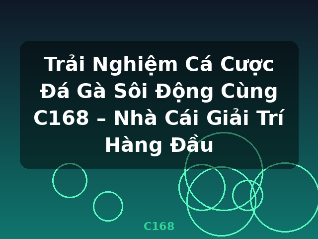 Trải Nghiệm Cá Cược Đá Gà Sôi Động Cùng C168 – Nhà Cái Giải Trí Hàng Đầu - C168