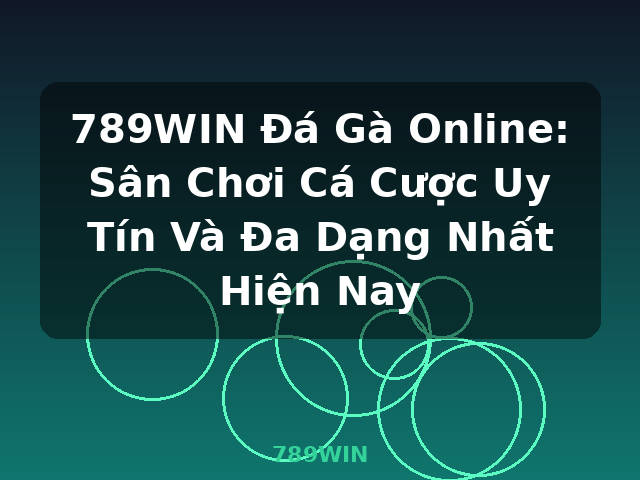 789WIN Đá Gà Online: Sân Chơi Cá Cược Uy Tín Và Đa Dạng Nhất Hiện Nay - 789WIN 789WIN Đá Gà Online: Sân Chơi Cá Cược Uy Tín Và Đa Dạng Nhất Hiện Nay - 789WIN