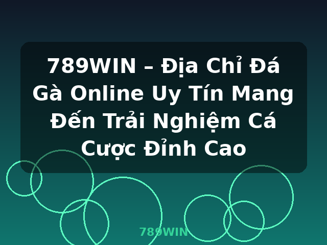 789WIN – Địa Chỉ Đá Gà Online Uy Tín Mang Đến Trải Nghiệm Cá Cược Đỉnh Cao - 789WIN 789WIN – Địa Chỉ Đá Gà Online Uy Tín Mang Đến Trải Nghiệm Cá Cược Đỉnh Cao - 789WIN