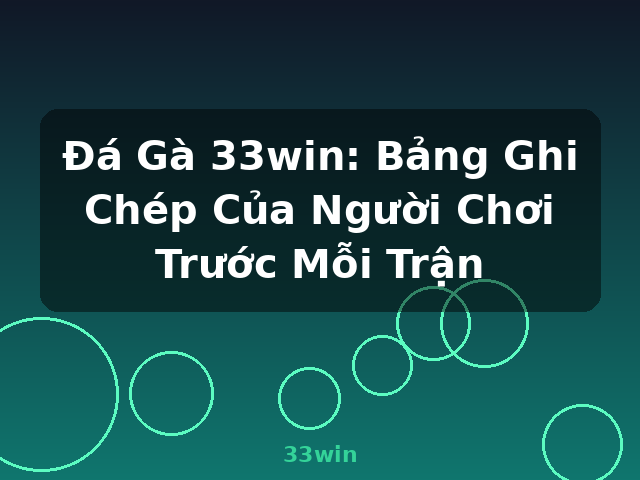 Đá Gà 33win: Bảng Ghi Chép Của Người Chơi Trước Mỗi Trận - 33win Đá Gà 33win: Bảng Ghi Chép Của Người Chơi Trước Mỗi Trận - 33win