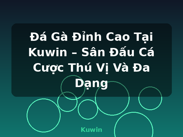 Đá Gà Đỉnh Cao Tại Kuwin – Sân Đấu Cá Cược Thú Vị Và Đa Dạng - Kuwin Đá Gà Đỉnh Cao Tại Kuwin – Sân Đấu Cá Cược Thú Vị Và Đa Dạng - Kuwin