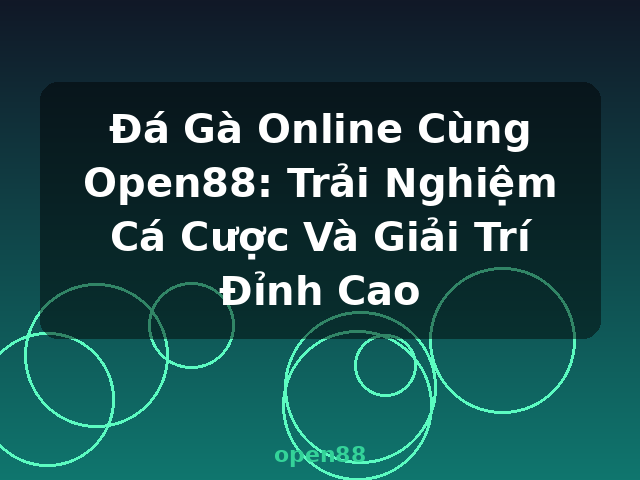Đá Gà Online Cùng Open88: Trải Nghiệm Cá Cược Và Giải Trí Đỉnh Cao - open88 Đá Gà Online Cùng Open88: Trải Nghiệm Cá Cược Và Giải Trí Đỉnh Cao - open88