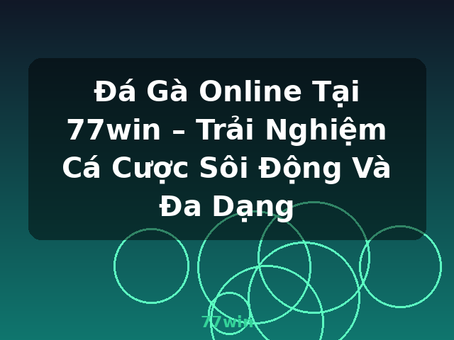 Đá Gà Online Tại 77win – Trải Nghiệm Cá Cược Sôi Động Và Đa Dạng - 77win Đá Gà Online Tại 77win – Trải Nghiệm Cá Cược Sôi Động Và Đa Dạng - 77win
