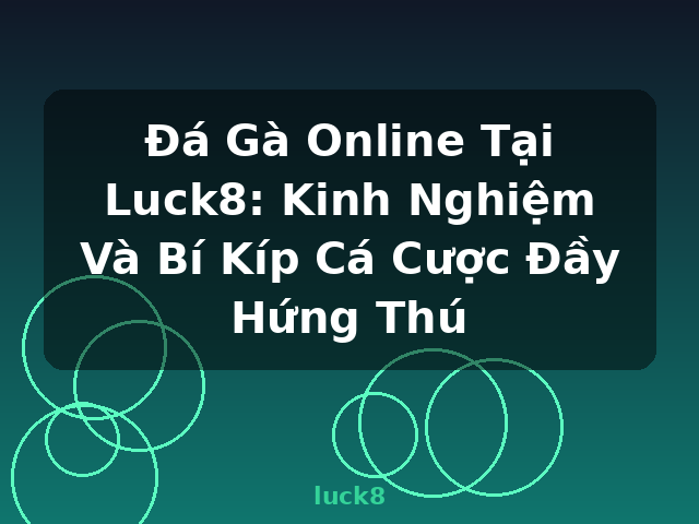 Đá Gà Online Tại Luck8: Kinh Nghiệm Và Bí Kíp Cá Cược Đầy Hứng Thú - luck8 Đá Gà Online Tại Luck8: Kinh Nghiệm Và Bí Kíp Cá Cược Đầy Hứng Thú - luck8