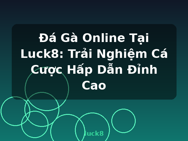 Đá Gà Online Tại Luck8: Trải Nghiệm Cá Cược Hấp Dẫn Đỉnh Cao - luck8 Đá Gà Online Tại Luck8: Trải Nghiệm Cá Cược Hấp Dẫn Đỉnh Cao - luck8