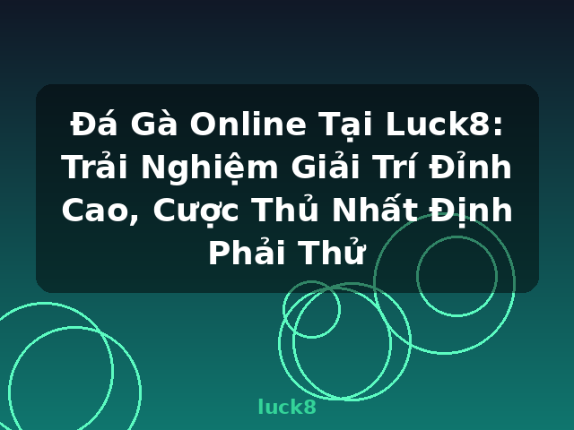 Đá Gà Online Tại Luck8: Trải Nghiệm Giải Trí Đỉnh Cao, Cược Thủ Nhất Định Phải Thử - luck8 Đá Gà Online Tại Luck8: Trải Nghiệm Giải Trí Đỉnh Cao, Cược Thủ Nhất Định Phải Thử - luck8