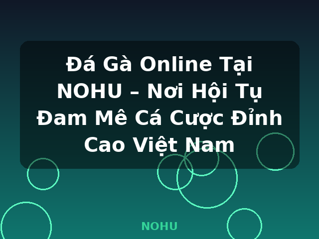Đá Gà Online Tại NOHU – Nơi Hội Tụ Đam Mê Cá Cược Đỉnh Cao Việt Nam - NOHU Đá Gà Online Tại NOHU – Nơi Hội Tụ Đam Mê Cá Cược Đỉnh Cao Việt Nam - NOHU