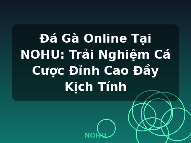 Đá Gà Online Tại NOHU: Trải Nghiệm Cá Cược Đỉnh Cao Đầy Kịch Tính - NOHU Đá Gà Online Tại NOHU: Trải Nghiệm Cá Cược Đỉnh Cao Đầy Kịch Tính - NOHU