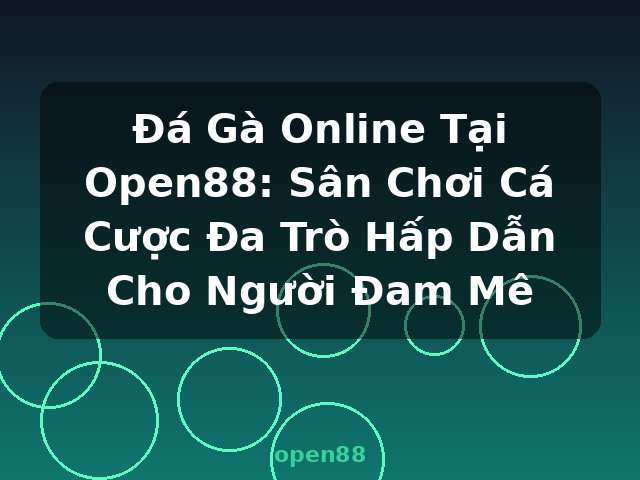Đá Gà Online Tại Open88: Sân Chơi Cá Cược Đa Trò Hấp Dẫn Cho Người Đam Mê - open88 Đá Gà Online Tại Open88: Sân Chơi Cá Cược Đa Trò Hấp Dẫn Cho Người Đam Mê - open88