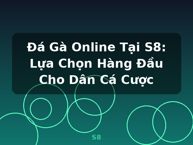 Đá Gà Online Tại S8: Lựa Chọn Hàng Đầu Cho Dân Cá Cược - S8