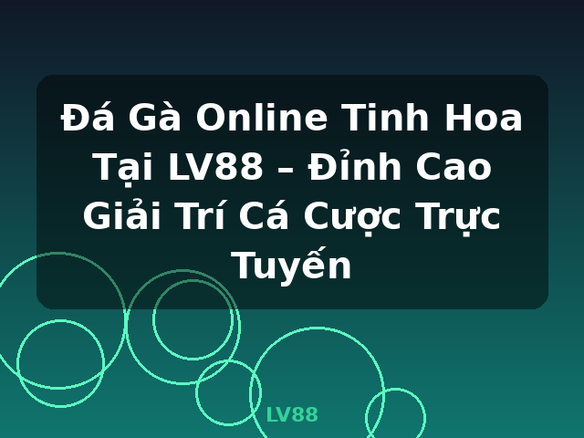 Đá Gà Online Tinh Hoa Tại LV88 – Đỉnh Cao Giải Trí Cá Cược Trực Tuyến - LV88 Đá Gà Online Tinh Hoa Tại LV88 – Đỉnh Cao Giải Trí Cá Cược Trực Tuyến - LV88