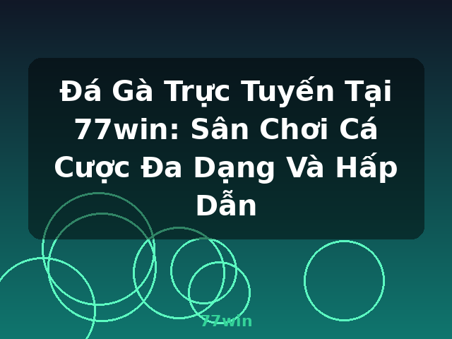 Đá Gà Trực Tuyến Tại 77win: Sân Chơi Cá Cược Đa Dạng Và Hấp Dẫn - 77win Đá Gà Trực Tuyến Tại 77win: Sân Chơi Cá Cược Đa Dạng Và Hấp Dẫn - 77win