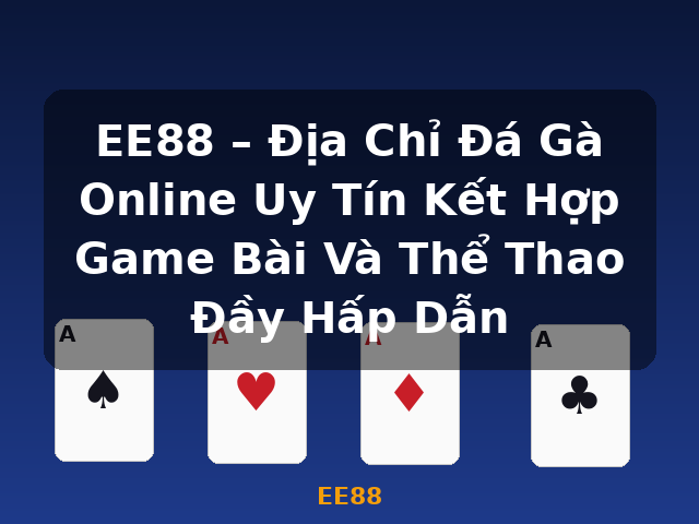 EE88 – Địa Chỉ Đá Gà Online Uy Tín Kết Hợp Game Bài Và Thể Thao Đầy Hấp Dẫn - EE88 EE88 – Địa Chỉ Đá Gà Online Uy Tín Kết Hợp Game Bài Và Thể Thao Đầy Hấp Dẫn - EE88