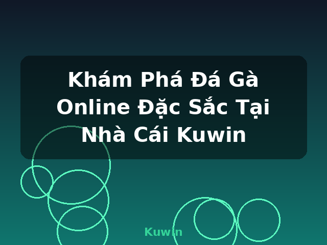 Khám Phá Đá Gà Online Đặc Sắc Tại Nhà Cái Kuwin - Kuwin
