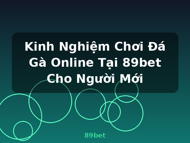 Kinh Nghiệm Chơi Đá Gà Online Tại 89bet Cho Người Mới - 89bet