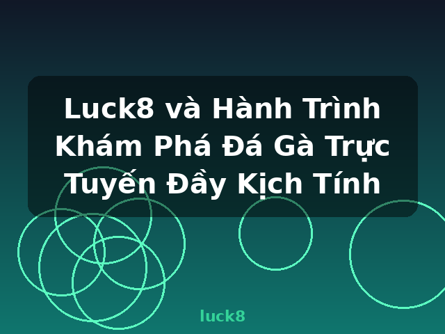 Luck8 và Hành Trình Khám Phá Đá Gà Trực Tuyến Đầy Kịch Tính - luck8 Luck8 và Hành Trình Khám Phá Đá Gà Trực Tuyến Đầy Kịch Tính - luck8