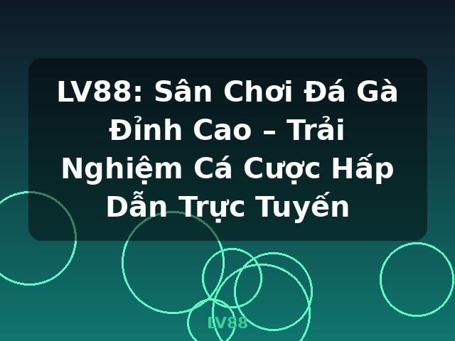 LV88: Sân Chơi Đá Gà Đỉnh Cao – Trải Nghiệm Cá Cược Hấp Dẫn Trực Tuyến - LV88 LV88: Sân Chơi Đá Gà Đỉnh Cao – Trải Nghiệm Cá Cược Hấp Dẫn Trực Tuyến - LV88