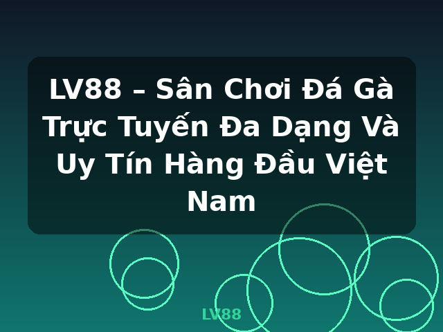 LV88 – Sân Chơi Đá Gà Trực Tuyến Đa Dạng Và Uy Tín Hàng Đầu Việt Nam - LV88 LV88 – Sân Chơi Đá Gà Trực Tuyến Đa Dạng Và Uy Tín Hàng Đầu Việt Nam - LV88