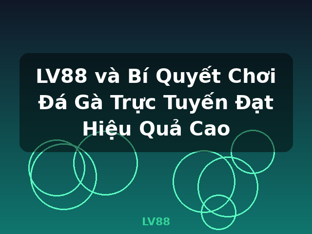 LV88 và Bí Quyết Chơi Đá Gà Trực Tuyến Đạt Hiệu Quả Cao - LV88 LV88 và Bí Quyết Chơi Đá Gà Trực Tuyến Đạt Hiệu Quả Cao - LV88