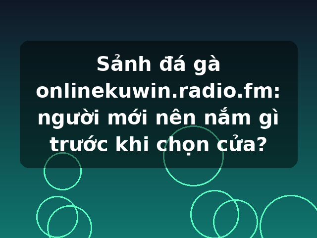 Sảnh đá gà onlinekuwin.radio.fm: người mới nên nắm gì trước khi chọn cửa? Sảnh đá gà onlinekuwin.radio.fm: người mới nên nắm gì trước khi chọn cửa?