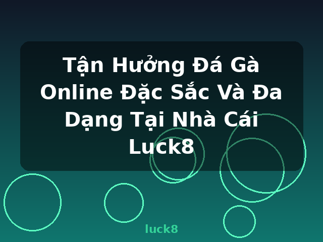 Tận Hưởng Đá Gà Online Đặc Sắc Và Đa Dạng Tại Nhà Cái Luck8 - luck8 Tận Hưởng Đá Gà Online Đặc Sắc Và Đa Dạng Tại Nhà Cái Luck8 - luck8