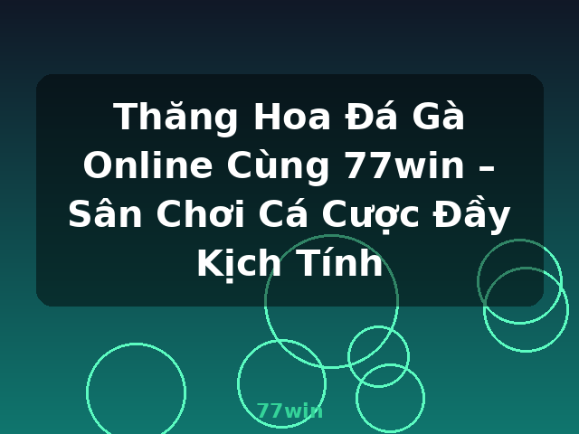 Thăng Hoa Đá Gà Online Cùng 77win – Sân Chơi Cá Cược Đầy Kịch Tính - 77win Thăng Hoa Đá Gà Online Cùng 77win – Sân Chơi Cá Cược Đầy Kịch Tính - 77win